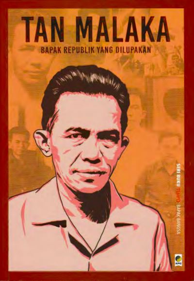 TAN MALAKA: BAPAK REPUBLIK YANG TERLUPAKAN